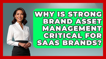 Why Is Strong Brand Asset Management Critical For SaaS Brands? - Saas Marketing Wizards