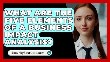 What Are The Five Elements Of A Business Impact Analysis? - SecurityFirstCorp.com