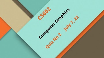 CS602 Computer Graphics Quiz No 2 Solution