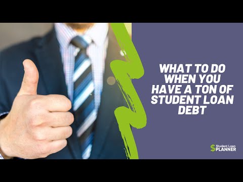 what-to-do-when-you-have-a-ton-of-student-loan-debt-|-student-loan-planner