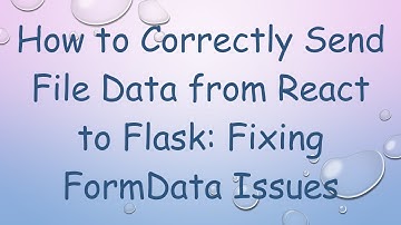 How to Correctly Send File Data from React to Flask: Fixing FormData Issues