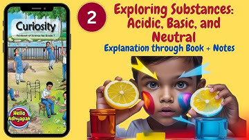 Exploring Substances Acidic, Basic and Neutral | Class 7 Science Curiosity Chapter 2 #helloadhyapak