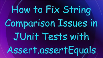 How to Fix String Comparison Issues in JUnit Tests with Assert.assertEquals