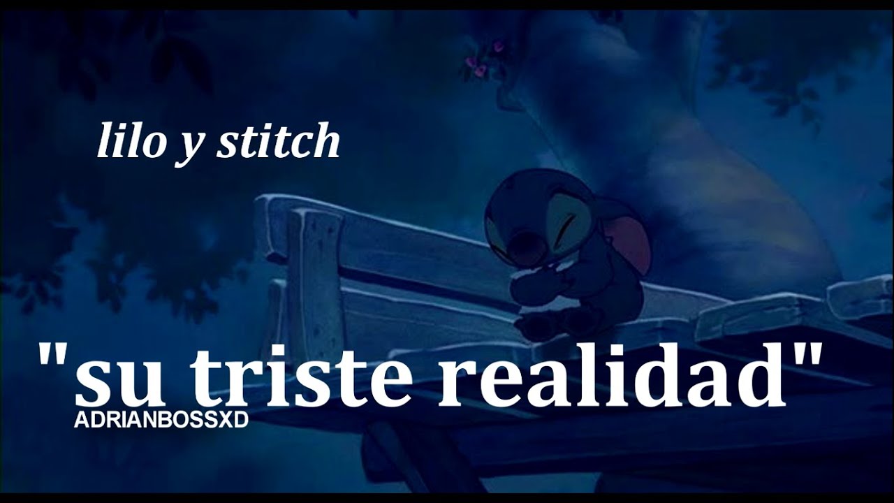 Lilo Y Stitch La Triste Realidad Adrianbossxd Youtube
