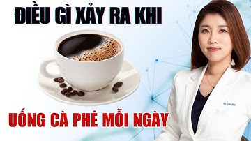 Điều Gì Xảy Ra Khi Uống Cà Phê Mỗi Ngày | Bác Sĩ Vân Anh