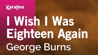 I Wish I Was Eighteen Again - George Burns | Karaoke Version | KaraFun chords