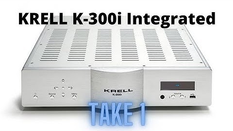 TAKE 1:KRELL K-300i Integrated