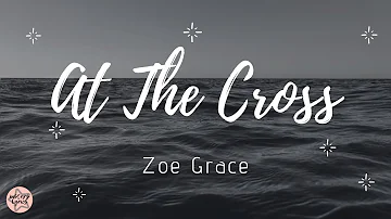 Zoe Grace - AT THE CROSS ( Letra / Lyric | Legendado )