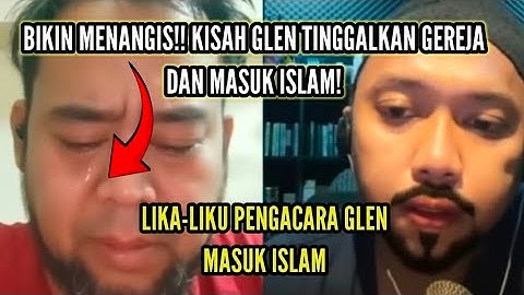 KISAH MUALLAF : BIKIN TERHARU INI PERJALANAN GLEN TINGGALKAN KEKRISTENAN.