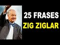 25 Frases de ZIG ZIGLAR [ Orador Motivacional  ]