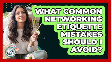 What Common Networking Etiquette Mistakes Should I Avoid?