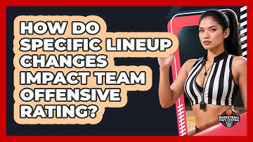 How Do Specific Lineup Changes Impact Team Offensive Rating? - Basketball Stats Central