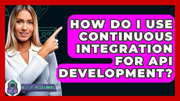 How Do I Use Continuous Integration For API Development? - Next LVL Programming