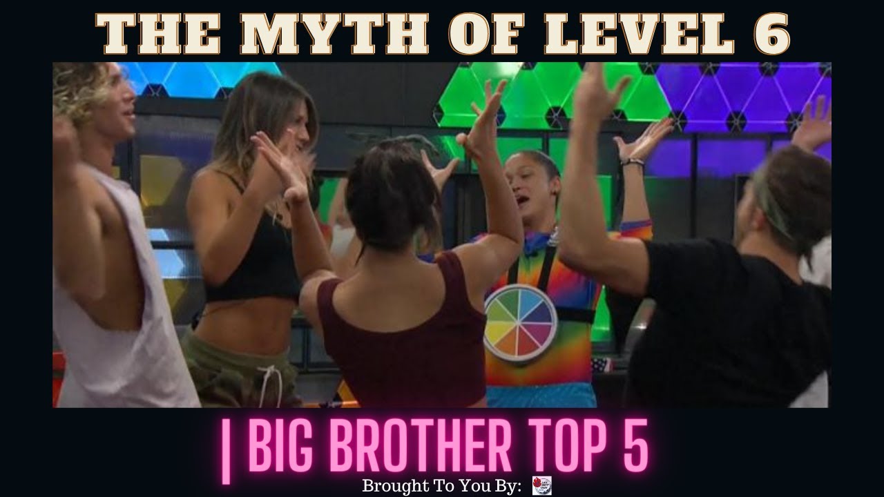 The Myth Of Level 6 | Big Brother Top 5