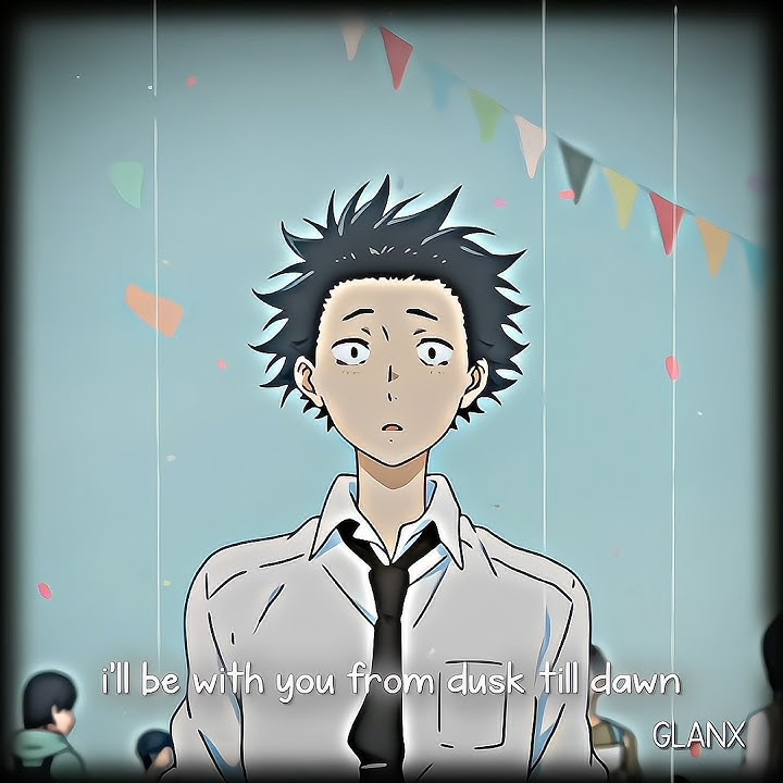 γ More than Just a Anime  γ-  Dusk till dawn | SilentVoice | #anime #silentvoice #animeedit