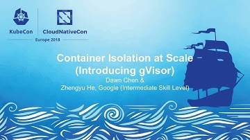 Container Isolation at Scale (Introducing gVisor) - Dawn Chen & Zhengyu He, Google