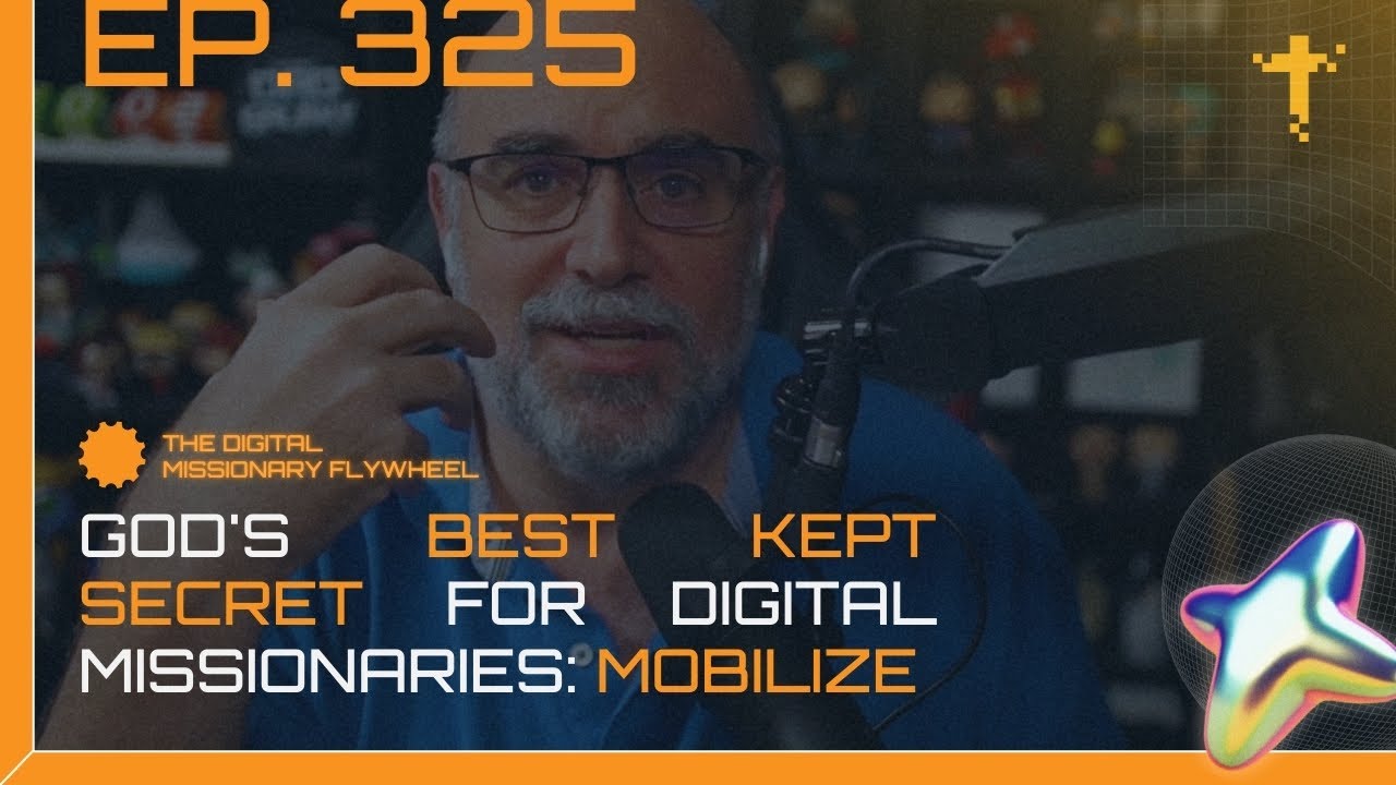EP 325 - The Digital Missionary Flywheel - God's Best Kept Secret for Digital Missionaries: Mobilize