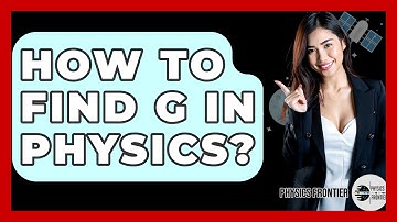 How To Find G In Physics? - Physics Frontier