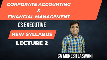 Class 2 Corporate Accounting & Financial Management | New Syllabus | CS Executive |CA Mukesh Jaswani