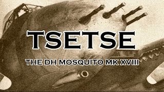 TSETSE the DH Mosquito Mk XVIII
