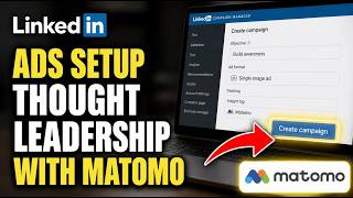 How to setup LinkedIn ads for thought leadership with Matomo tracking - Step By Step