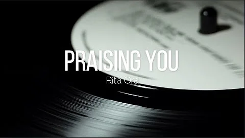 Rita Ora - Praising You (Lyrics)