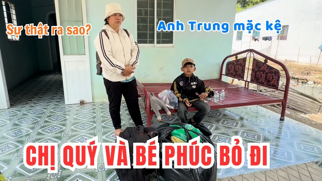 Chị Quý Và Bé  Phúc Bỏ Đ Khỏi Nhà Anh Trung. Sự Thật Ra Sao Liệu Có Cứ Vãn Được Cuộc Hôn Nhân Này