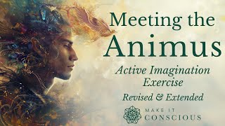 Animus Integration Exercise - Active Imagination - Revised & Extended Version