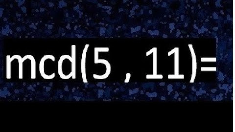 mcd 5 y 11 , maximo comun divisor , como se halla , ejemplos