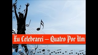 Eu Celebrarei - Quatro Por Um (Playback e Legendado)