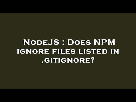 NodeJS : Does NPM ignore files listed in .gitignore?