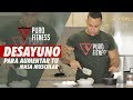 DESAYUNO PARA CREAR MASA MUSCULAR - CESAR THE FIT