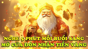 Nghe 5 Phút Thần Tài Gõ Cửa Cực Linh Nghiệm 💰 Nhạc Thần Tài Thu Hút Tiền Bạc, May Mắn Và Thịnh Vượng