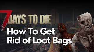 Best Way to Get Rid of Loot Bags in 7 Days to Die