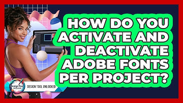 How Do You Activate And Deactivate Adobe Fonts Per Project? - Design Tool Unlocked