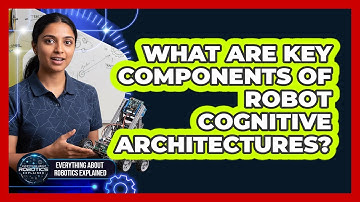What Are Key Components Of Robot Cognitive Architectures?