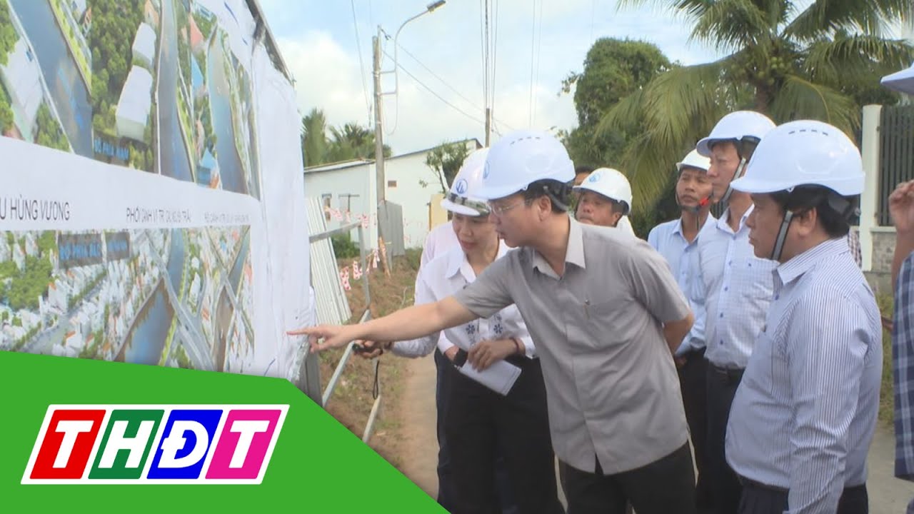 Lãnh đạo tỉnh Đồng Tháp khảo sát tình hình thực hiện, tiến độ các dự án | THDT