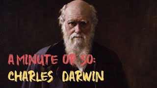 A Minute Or So (#Scientists): Charles Darwin