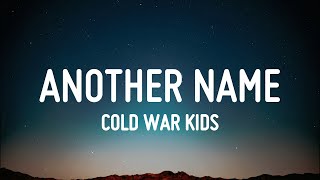 Cold War Kids - Another Name (Lyrics)