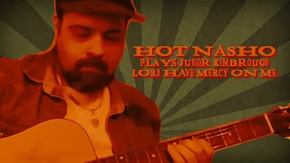 Hot Nasho plays Junior Kimbrough "Lord Have Mercy on Me"