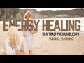 Energy Healing To Attract Premium Clients (who pay you $50K, $100K+)