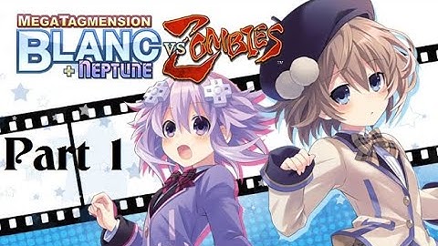 MegaTagmension Blanc + Neptune vs Zombies Part 1 - No commentary