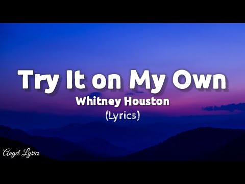 Try It On My Own Whitney Houston | Angel Lyrics