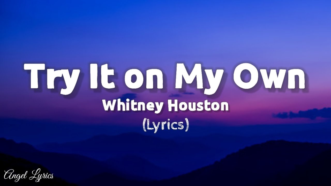 Try It On My Own Whitney Houston | Angel Lyrics