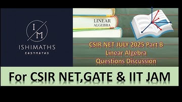 Linear Algebra CSIR NET JULY 2025 Part B Questions Discussion