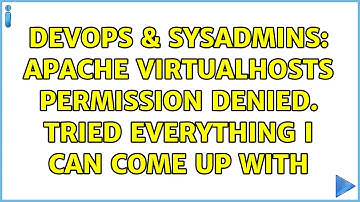 DevOps & SysAdmins: Apache Virtualhosts Permission Denied. Tried everything I can come up with