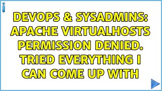 DevOps & SysAdmins: Apache Virtualhosts Permission Denied. Tried everything I can come up with