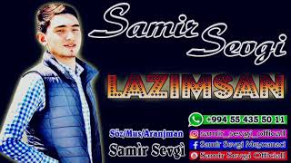 Samir Sevgi - Lazimsan