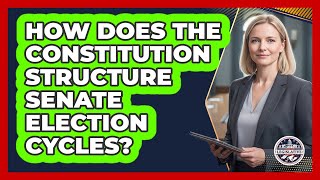 How Does The Constitution Structure Senate Election Cycles?