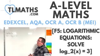 A-Level Maths: F5-27 [Logarithmic Equations: Solve log_2(x) = 3]
